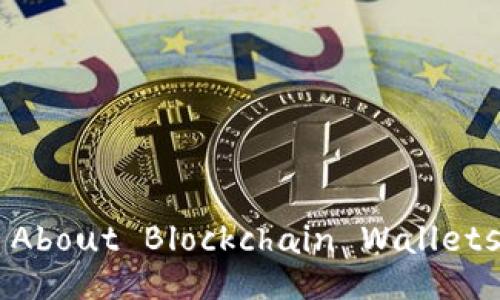 What You Need to Know About Blockchain Wallets: A Comprehensive Guide